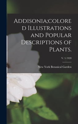 Addisonia;colored Illustrations and Popular Descriptions of Plants.; v. 5 1920 - New York Botanical Garden (Creator)