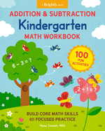 Addition and Subtraction Kindergarten Math Workbook: 100 Fun Activities to Build Core Math Skills with Focused Practice
