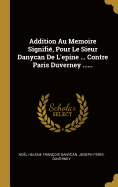 Addition Au Memoire Signifi?, Pour Le Sieur Danycan de l'Epine ... Contre Paris Duverney ......