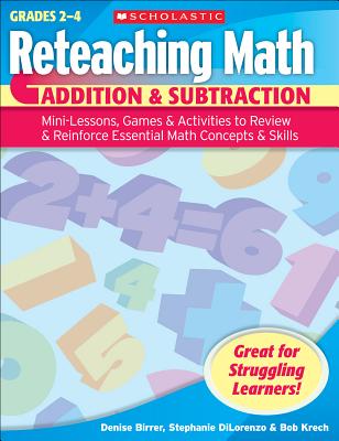 Addition & Subtraction, Grades 2-4: Mini-Lessons, Games & Activities to Review & Reinforce Essential Math Concepts & Skills - Krech, Bob, and Birrer, Denise, and Dilorenzo, Stephanie