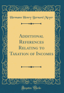 Additional References Relating to Taxation of Incomes (Classic Reprint)