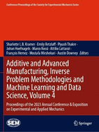 Additive and Advanced Manufacturing, Inverse Problem Methodologies and Machine Learning and Data Science, Volume 4: Proceedings of the 2023 Annual Conference & Exposition on Experimental and Applied Mechanics