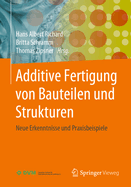 Additive Fertigung Von Bauteilen Und Strukturen: Neue Erkenntnisse Und Praxisbeispiele