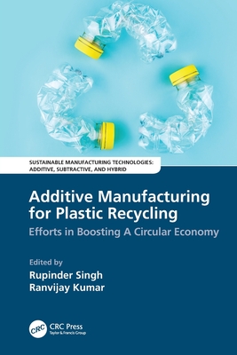 Additive Manufacturing for Plastic Recycling: Efforts in Boosting A Circular Economy - Singh, Rupinder (Editor), and Kumar, Ranvijay (Editor)