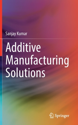 Additive Manufacturing Solutions - Kumar, Sanjay