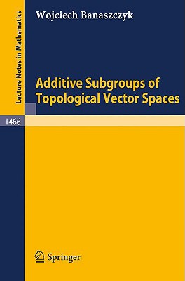 Additive Subgroups of Topological Vector Spaces - Banaszczyk, Wojciech