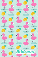 Address.: Address Book. (Vol. B79) Flamingo and Pineapple Summer Cover Design. Glossy Cover, Contract Large Print, Font, 6" X 9" for Contacts, Addresses, Phone Numbers, Emails, Birthday and More.