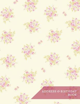 Address & Birthday Book: Alphabet Contact List Organizer Notebook for Address, Phone Number, E-mail - Large Print Flora Classic Design - Large Alphabetical for Easy Find - White Paper - Passionate Book Publishing