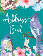 Address Book: Address Book For Addresses, Phone/Mobile Number, Email, Birthdays, Anniversary, Alphabetical Organizer Journal Notebook. Bird and Flower Design, Large Print 8.5" x 11"