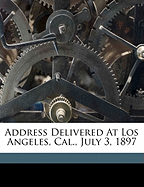 Address Delivered at Los Angeles, Cal., July 3, 1897