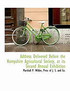 Address Delivered Before the Hampshire Agricultural Society, at Its Second Annual Exhibition