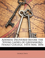 Address Delivered Before the Young Ladies of Greensboro Female College, 14th May, 1856 (Classic Reprint)