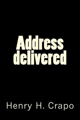 Address delivered - Gouveia, Andrea (Editor), and Crapo, Henry H