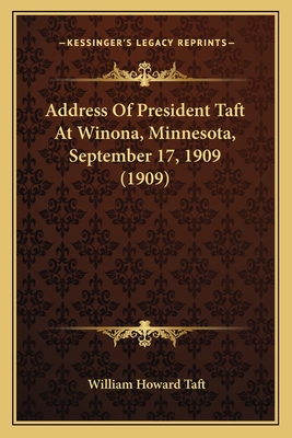 Address of President Taft at Winona, Minnesota, September 17, 1909 (1909) - Taft, William Howard