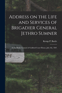 Address on the Life and Services of Brigadier General Jethro Sumner: At the Battle Ground of Guilford Court House, July 4th, 1891 (Classic Reprint)