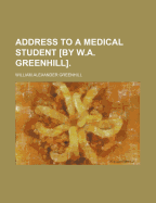 Address to a Medical Student [By W.A. Greenhill].