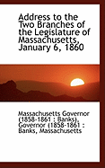 Address to the Two Branches of the Legislature of Massachusetts, January 6, 1860