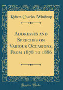 Addresses and Speeches on Various Occasions, from 1878 to 1886 (Classic Reprint)