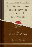 Addresses at the Inauguration of REV. H. D Kitchel (Classic Reprint)