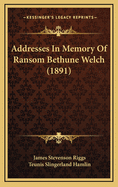 Addresses in Memory of Ransom Bethune Welch (1891)