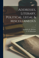 Addresses, Literary, Political, Legal & Miscellaneous; 1