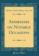 Addresses on Notable Occasions (Classic Reprint)