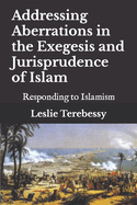 Addressing Aberrations in the Exegesis and Jurisprudence of Islam: Responding to Islamism