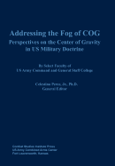 Addressing the Fog of Cog: Perspectives on the Center of Gravity in Us Military Doctrine