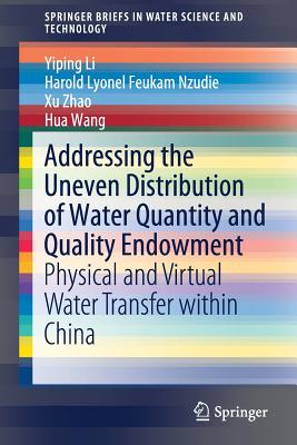 Addressing the Uneven Distribution of Water Quantity and Quality Endowment: Physical and Virtual Water Transfer Within China - Li, Yiping, and Feukam Nzudie, Harold Lyonel, and Zhao, Xu