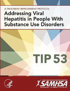 Addressing Viral Hepatitis in People with Substance Use Disorders: Treatment Improvement Protocol Series (Tip 53)