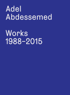 Adel Abdessemed: Works 1988 - 2015