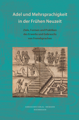 Adel Und Mehrsprachigkeit in Der Fruhen Neuzeit: Ziele, Formen Und Praktiken Des Erwerbs Und Gebrauchs Von Fremdsprachen - Gluck, Helmut (Editor), and Haberlein, Mark (Editor), and Flurschutz Da Cruz, Andreas (Editor)