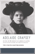 Adelaide Crapsey: On the Life and Work of an American Master