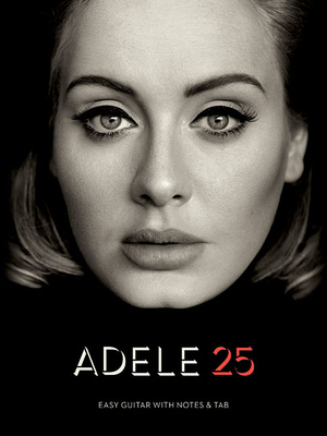 Adele - 25: Easy Guitar with Notes Plus Tab - Adele (Composer)