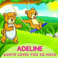 Adeline Auntie Loves You So Much: Aunt & Niece Personalized Gift Book to Cherish for Years to Come