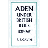 Aden Under British Rule, 1839-1967 - Gavin, R J