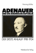 Adenauer Und Die Rheinische Republik: Der Erste Anlauf 1918-1924