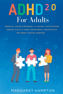 ADHD 2.0 for Adults: Essential Coping Strategies to Control Impulsiveness, Improve Social & Work Commitments Organization, and Break Through Barriers.