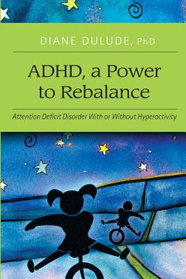 ADHD, a Power to Rebalance: Attention Deficit Disorder with/without hyperactivity - Williams, Sean (Translated by), and Johnson, Psychologist / Faculty L (Translated by)