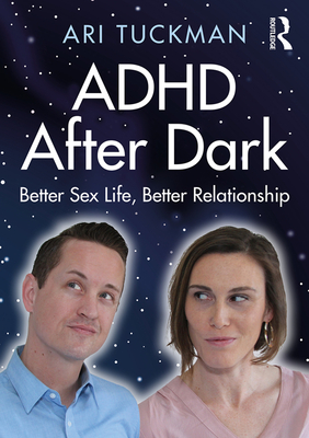 ADHD After Dark: Better Sex Life, Better Relationship - Tuckman, Ari