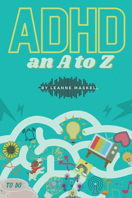 ADHD: an A to Z - Maskell, Leanne