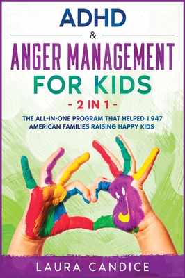 ADHD and Anger Management for Kids [2 in 1]: The All-In-One Program that Helped 1.947 American Families Raising Happy Kids - Candice, Laura