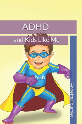 ADHD and Kids Like Me - Fournier, Annette