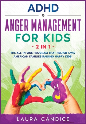 ADHD & Anger Management for Kids [2 in 1]: The All-In-One Program that Helped 1.947 American Families Raising Happy Kids - Candice, Laura