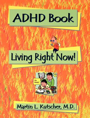 ADHD Book: Living Right Now! - Kutscher, Martin L MD