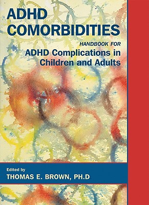 ADHD Comorbidities: Handbook for ADHD Complications in Children and Adults - Brown, Thomas E. (Editor)