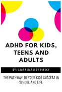 ADHD for Kids, Teens and Adults: The Pathway to Your kids Success in School and Life