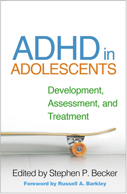 ADHD in Adolescents: Development, Assessment, and Treatment - Becker, Stephen P, PhD (Editor), and Barkley, Russell A, PhD, Abpp (Foreword by)