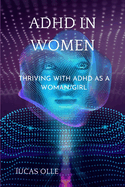 ADHD in Women: Thriving with Adhd as a woman/girl