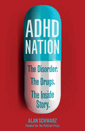 ADHD Nation: The disorder. The drugs. The inside story.